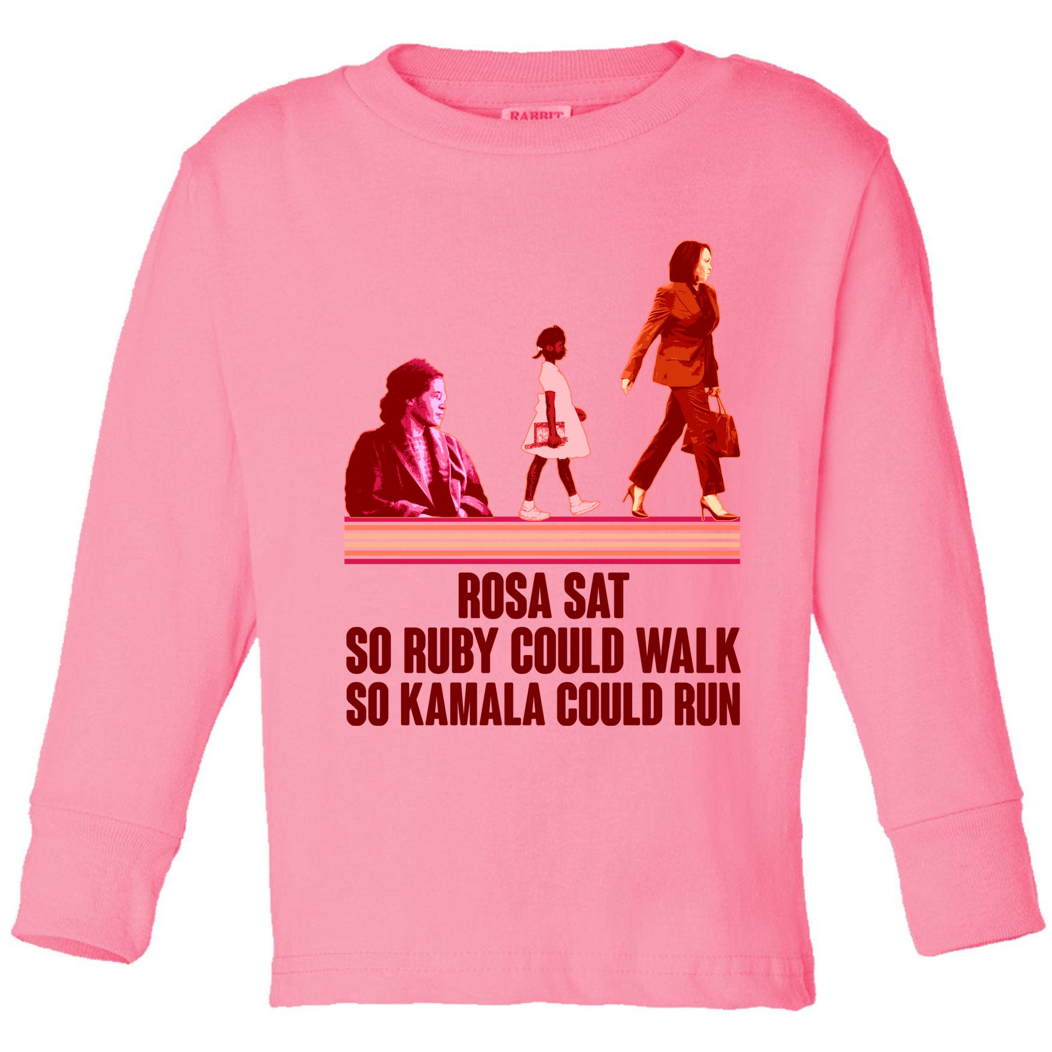 Rosa Sat So Ruby Could Walk So Kamala Could Run Kamala Harris 2024 Toddler Long Sleeve Shirt