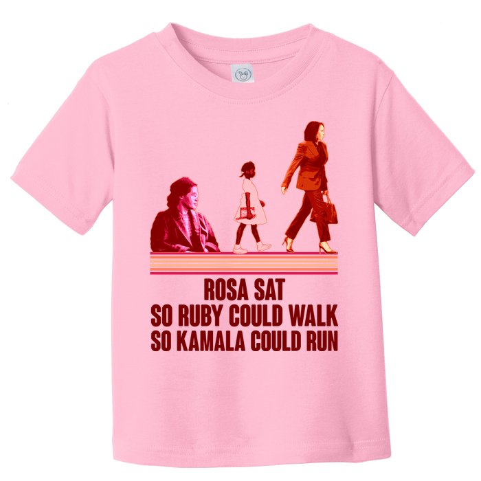 Rosa Sat So Ruby Could Walk So Kamala Could Run Kamala Harris 2024 Toddler T-Shirt