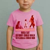 Rosa Sat So Ruby Could Walk So Kamala Could Run Kamala Harris 2024 Toddler T-Shirt