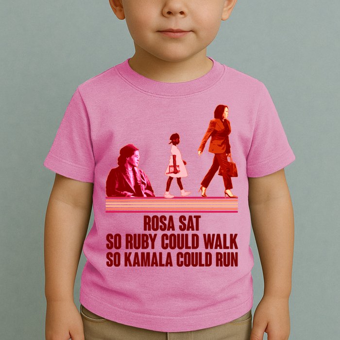 Rosa Sat So Ruby Could Walk So Kamala Could Run Kamala Harris 2024 Toddler T-Shirt