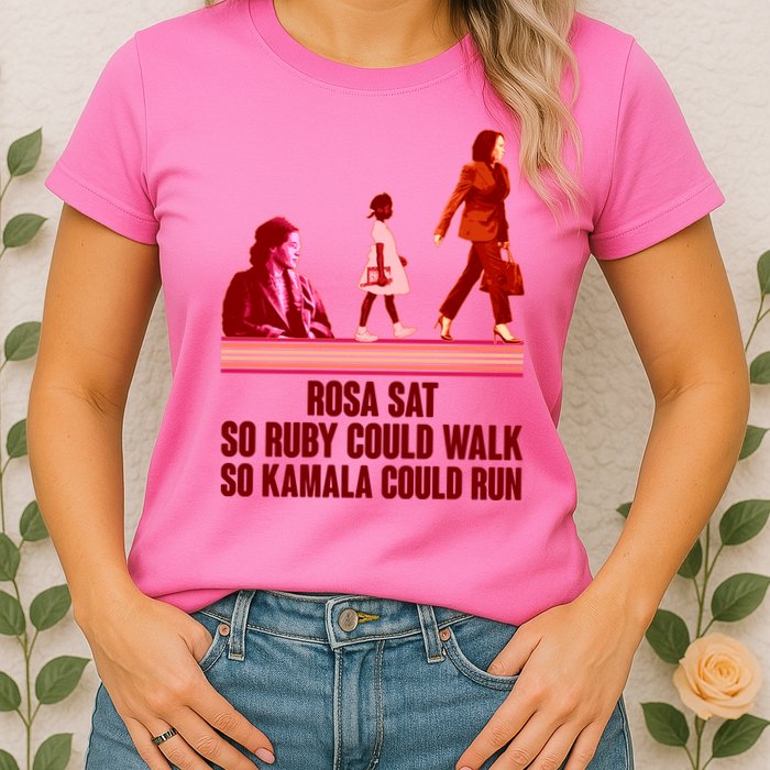 Rosa Sat So Ruby Could Walk So Kamala Could Run Kamala Harris 2024 Womens T-Shirt