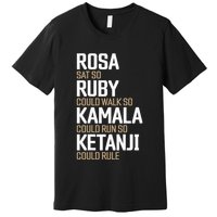 Rosa Sat So Ruby Walk So Kamala Run So Ketanji Rule KBJ Premium T-Shirt