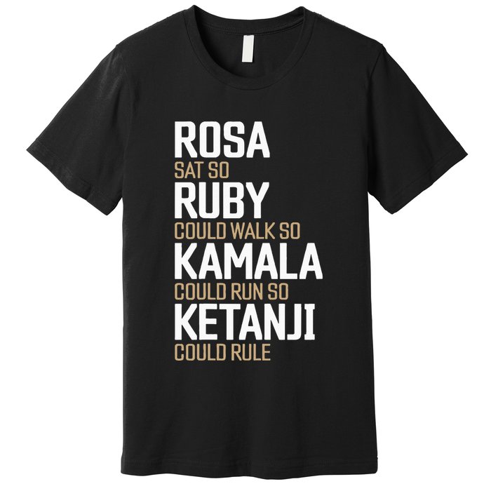 Rosa Sat So Ruby Walk So Kamala Run So Ketanji Rule KBJ Premium T-Shirt
