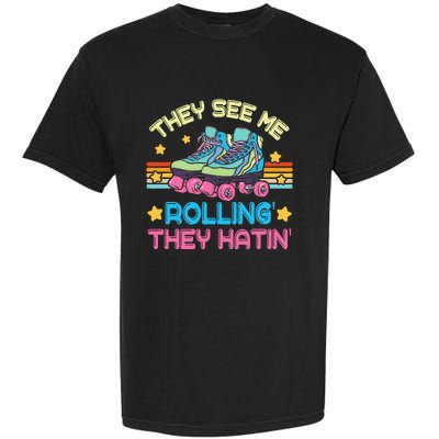 Roller Skating They See Me Rollin They Hatin Skater Skate Garment-Dyed Heavyweight T-Shirt