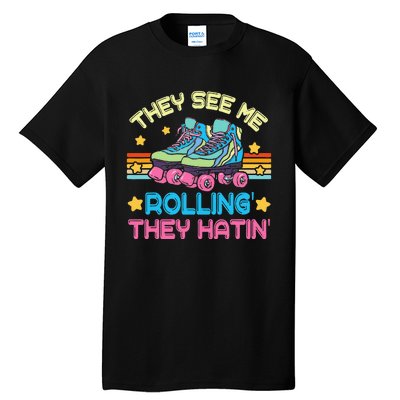 Roller Skating They See Me Rollin They Hatin Skater Skate Tall T-Shirt