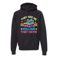 Roller Skating They See Me Rollin They Hatin Skater Skate Premium Hoodie