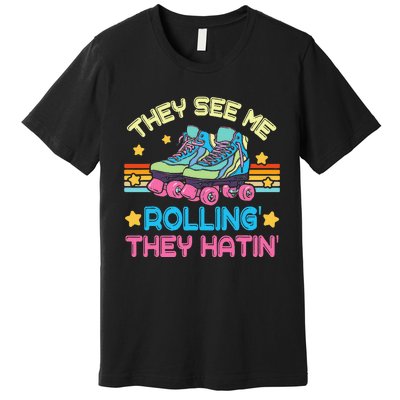 Roller Skating They See Me Rollin They Hatin Skater Skate Premium T-Shirt