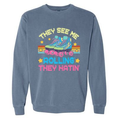 Roller Skating They See Me Rollin They Hatin Skater Skate Garment-Dyed Sweatshirt