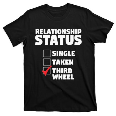 Relationship Status Third Wheel Funny Single Humor Lover T-Shirt