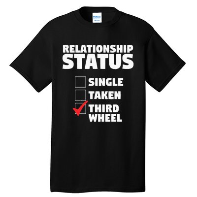 Relationship Status Third Wheel Funny Single Humor Lover Tall T-Shirt