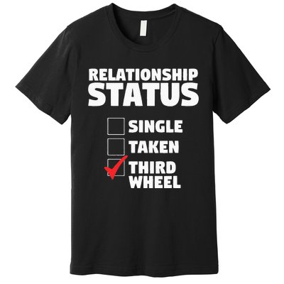 Relationship Status Third Wheel Funny Single Humor Lover Premium T-Shirt