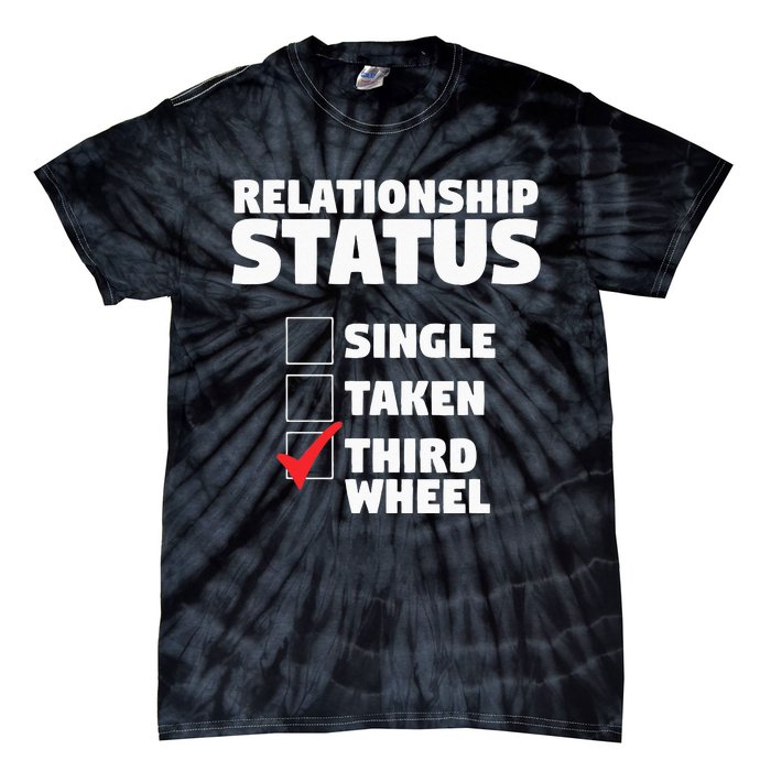 Relationship Status Third Wheel Funny Single Humor Lover Tie-Dye T-Shirt