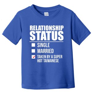 Relationship Status Taken Hot Taiwanese Proud Taiwan Pride Gift Toddler T-Shirt