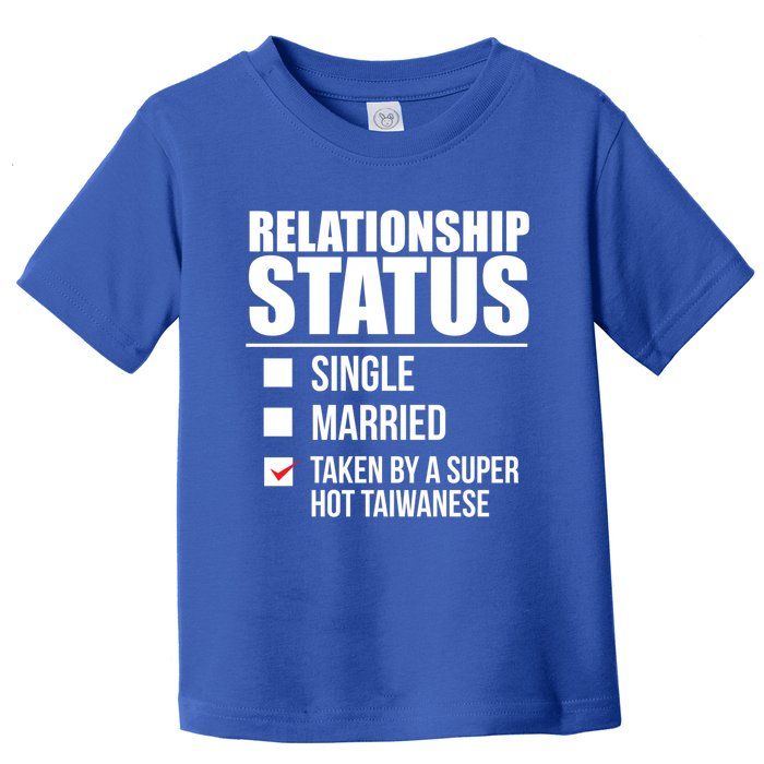 Relationship Status Taken Hot Taiwanese Proud Taiwan Pride Gift Toddler T-Shirt