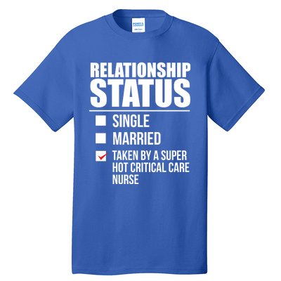 Relationship Status Taken By Super Hot Critical Care Nurse Gift Tall T-Shirt