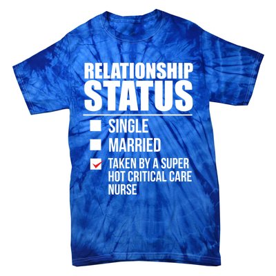 Relationship Status Taken By Super Hot Critical Care Nurse Gift Tie-Dye T-Shirt