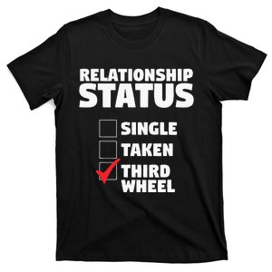 Relationship Status Third Wheel Funny Single T-Shirt