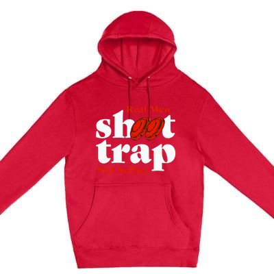 Real Shoot Trap Not Selfies Skeet Shooting Clay Pigeon Premium Pullover Hoodie