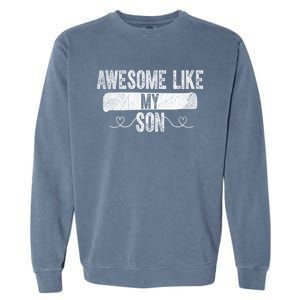 Retro Son To Dad Cool Gift Awesome Like My Son Fathers Day Funny Gift Garment-Dyed Sweatshirt