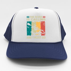 Rafting Saying The River Is Calling And I Must Go Rafting Meaningful Gift Trucker Hat