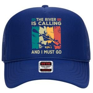 Rafting Saying The River Is Calling And I Must Go Rafting Meaningful Gift High Crown Mesh Back Trucker Hat