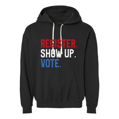 Register Show Up Vote Election Usa Voter Registration Garment-Dyed Fleece Hoodie