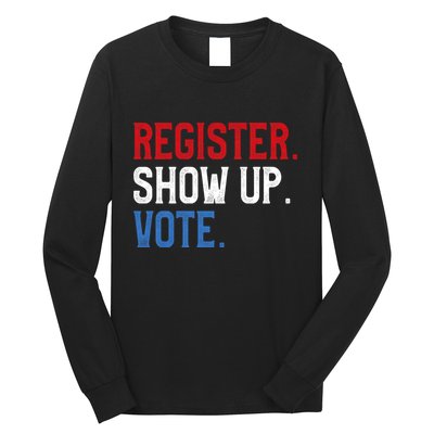 Register Show Up Vote Election Usa Voter Registration Long Sleeve Shirt