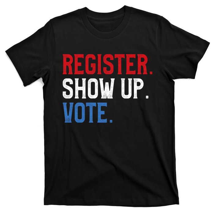 Register Show Up Vote Election Usa Voter Registration T-Shirt