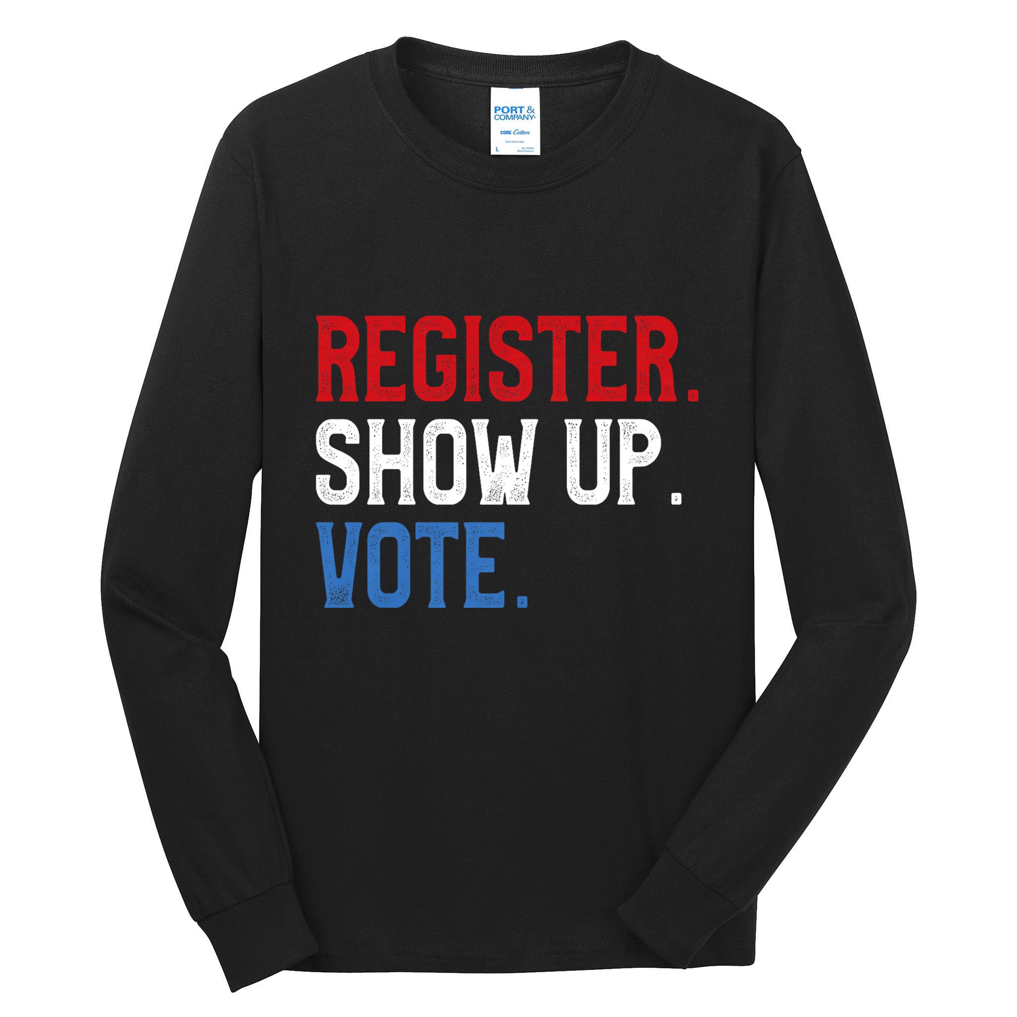 Register Show Up Vote Election Usa Voter Registration Tall Long Sleeve T-Shirt