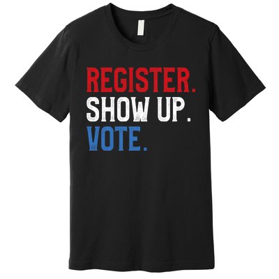 Register Show Up Vote Election Usa Voter Registration Premium T-Shirt