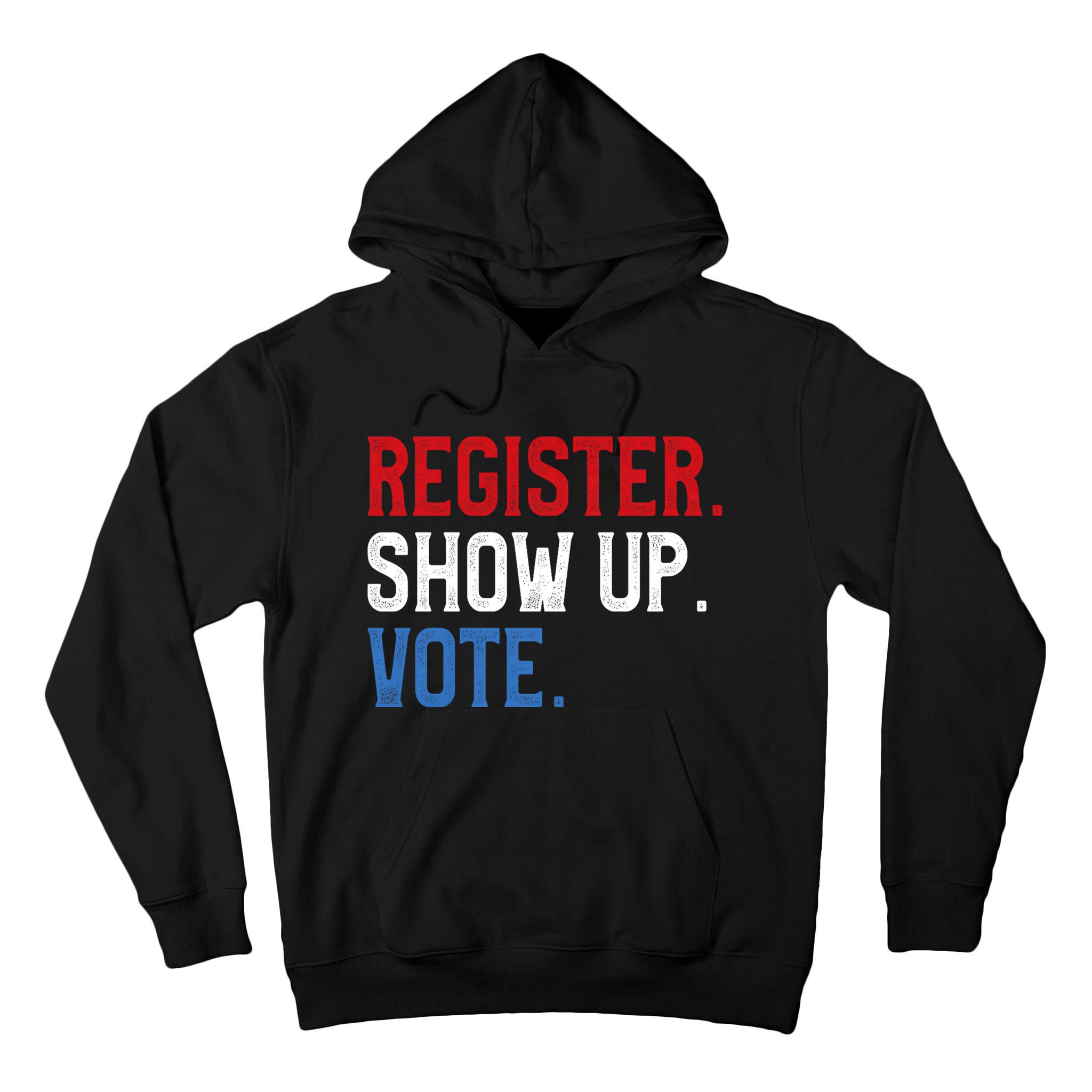 Register Show Up Vote Election Usa Voter Registration Tall Hoodie