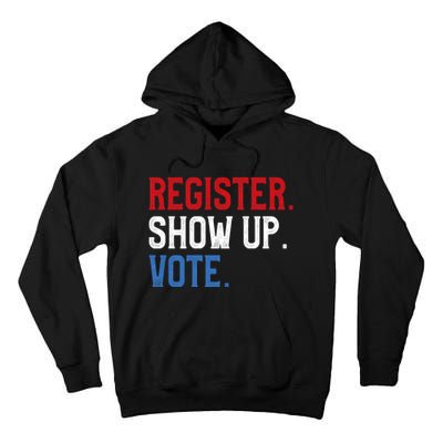 Register Show Up Vote Election Usa Voter Registration Tall Hoodie