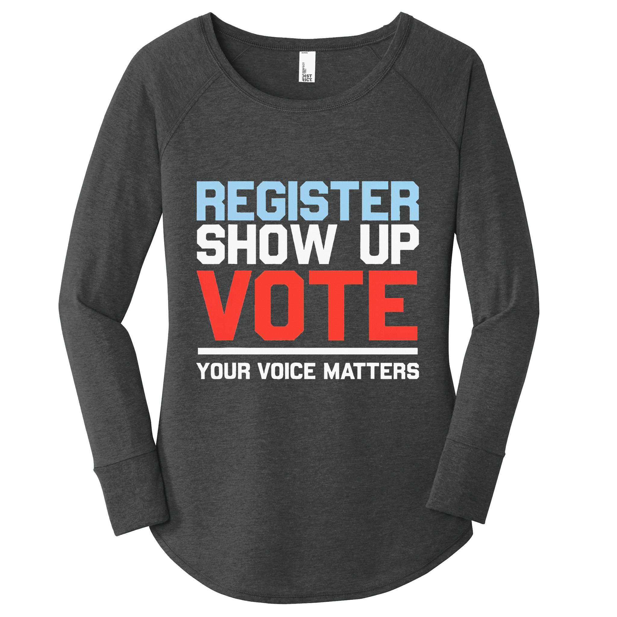 Register Show Up Vote Voice Matters Civic Duty Women's Perfect Tri Tunic Long Sleeve Shirt