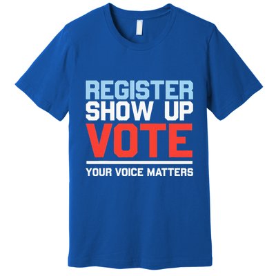 Register Show Up Vote Voice Matters Civic Duty Premium T-Shirt