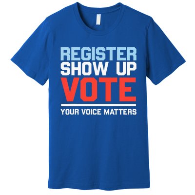 Register Show Up Vote Voice Matters Civic Duty Premium T-Shirt