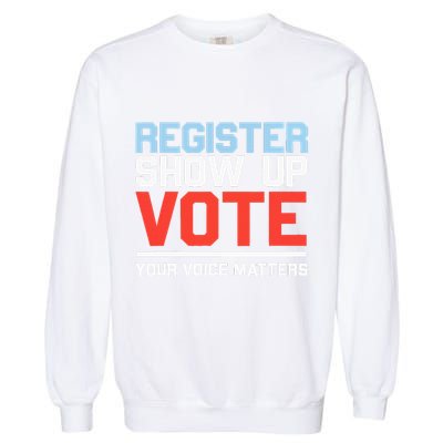 Register Show Up Vote Voice Matters Civic Duty Garment-Dyed Sweatshirt