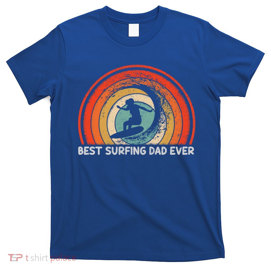 Retro Style Vintage Best Surfing Dad Ever Fathers Day Meaningful Gift T-Shirt