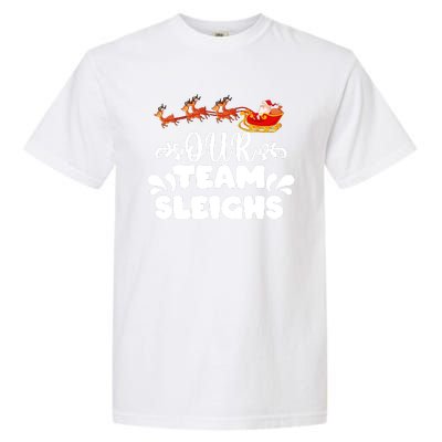 Reindeers SantaS Workers Our Team Sleighs Xmas Garment-Dyed Heavyweight T-Shirt