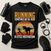 Running Sometimes We All Need A Little Motivation Quote Performance Shirt