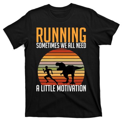 Running Sometimes We All Need A Little Motivation Quote T-Shirt