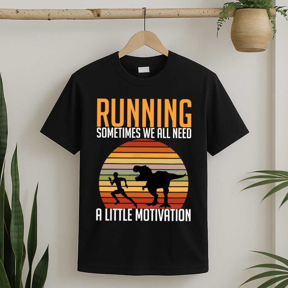 Running Sometimes We All Need A Little Motivation Quote T-Shirt