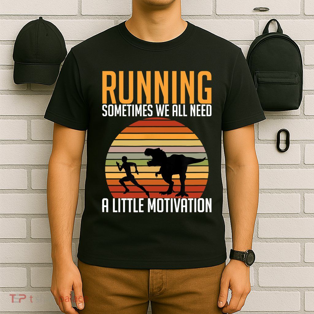Running Sometimes We All Need A Little Motivation Quote T-Shirt