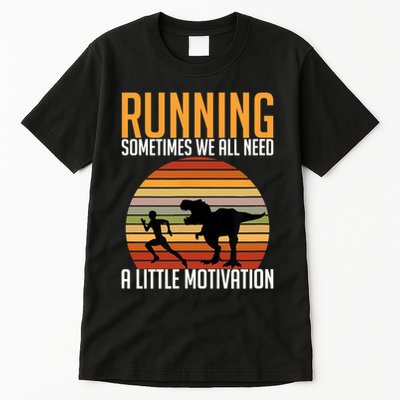 Running Sometimes We All Need A Little Motivation Quote Tall T-Shirt