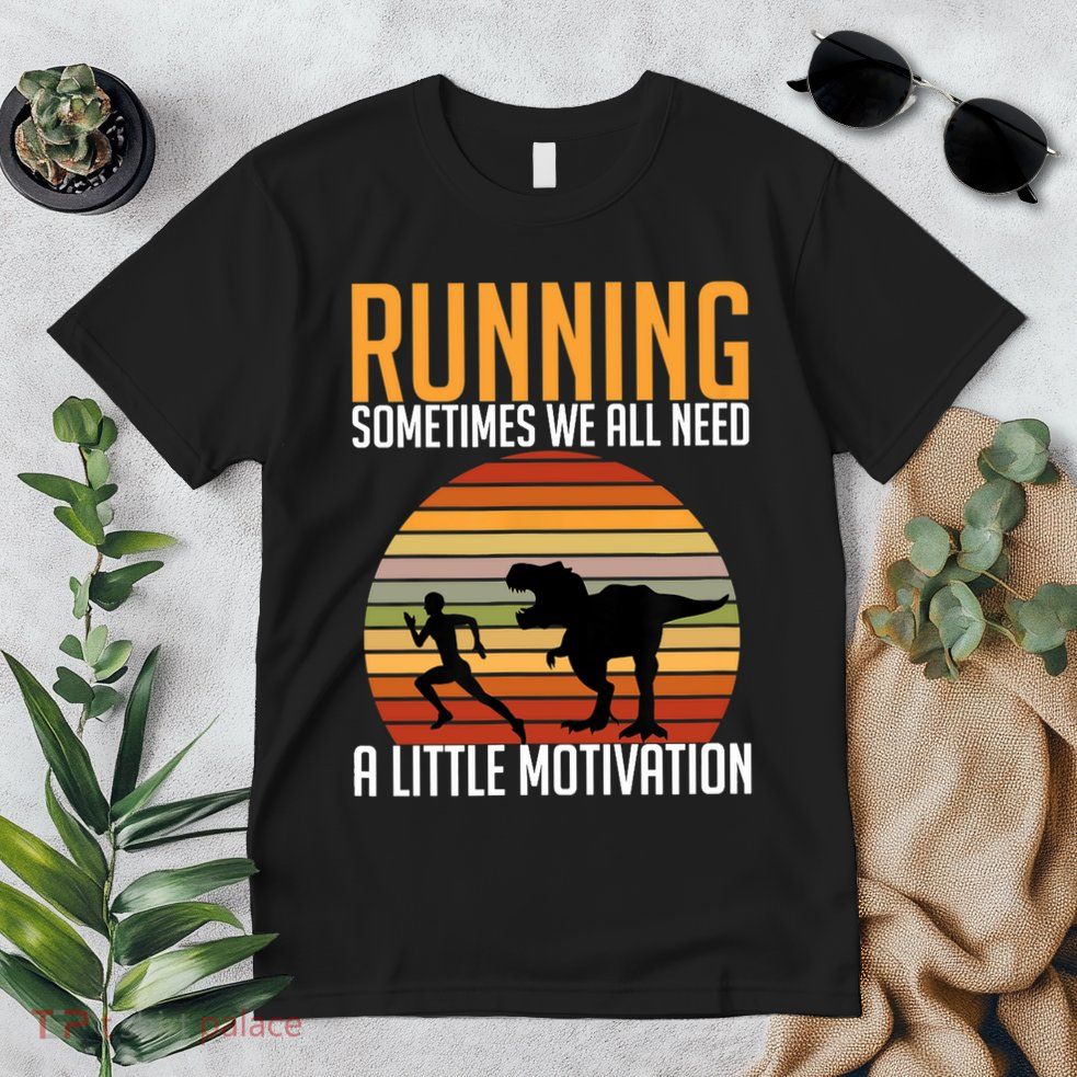 Running Sometimes We All Need A Little Motivation Quote Premium T-Shirt