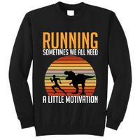 Running Sometimes We All Need A Little Motivation Quote Tall Sweatshirt