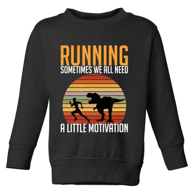 Running Sometimes We All Need A Little Motivation Quote Toddler Sweatshirt