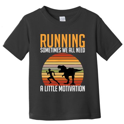 Running Sometimes We All Need A Little Motivation Quote Toddler T-Shirt