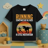 Running Sometimes We All Need A Little Motivation Quote Toddler T-Shirt