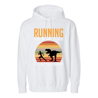 Running Sometimes We All Need A Little Motivation Quote Garment-Dyed Fleece Hoodie