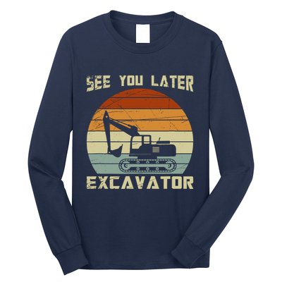 Retro See You Later Excavator Long Sleeve Shirt